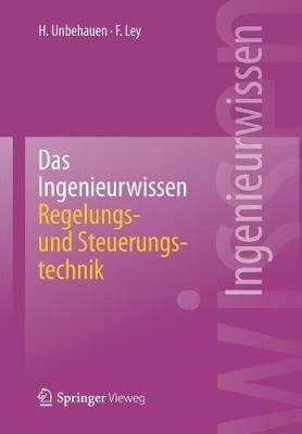 Das Ingenieurwissen: Regelungs- und Steuerungstechnik 9783662440254