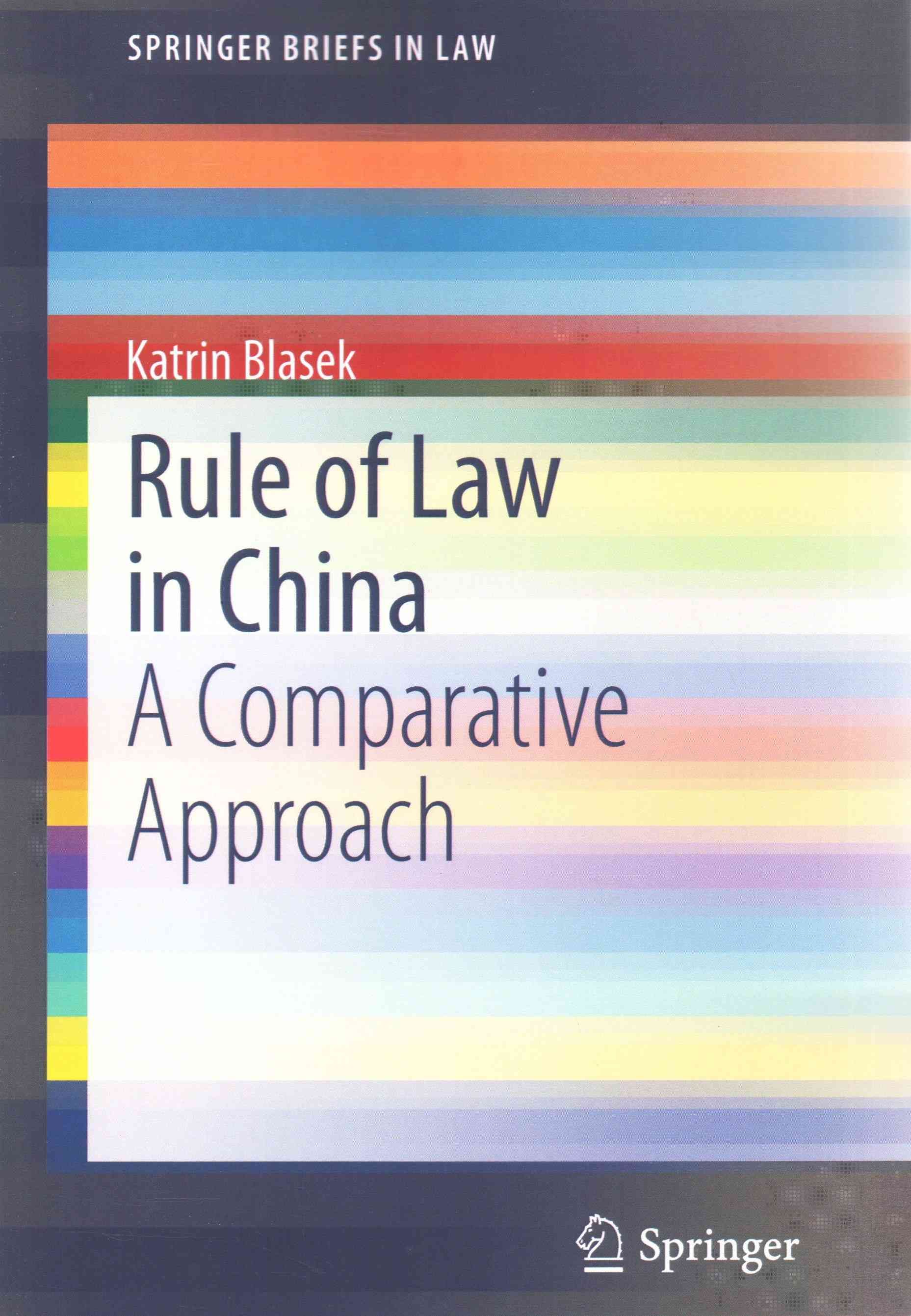 Rule of Law in China : A Comparative Approach By Blasek, Katrin