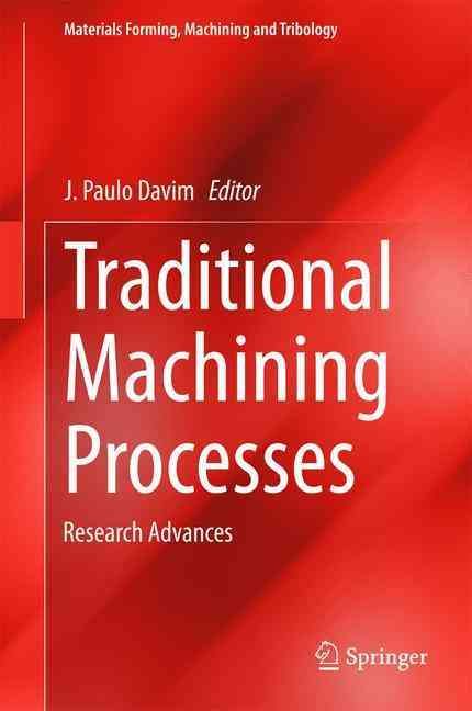 Traditional Machining Processes : Research Advances By Davim, J. Paulo