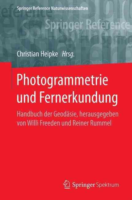 Photogrammetrie Und Fernerkundung By C. Heipke (editor) 9783662470930