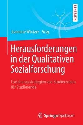 Herausforderungen in der Qualitativen Sozialforschung : Forschungsstrategien von Studierenden für Studierende