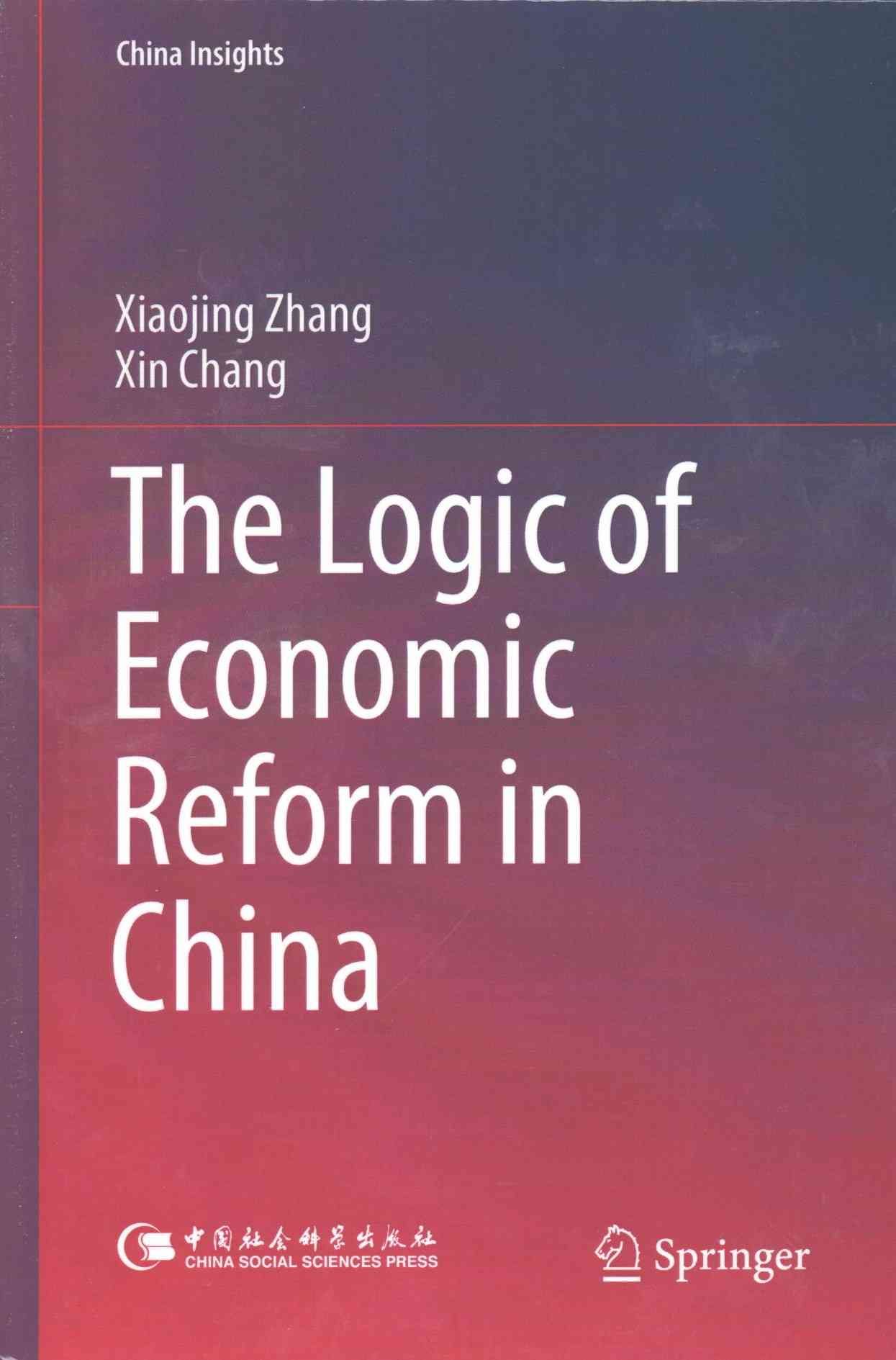 The Logic of Economic Reform in China By Xiaojing Zhang, Xin Chang