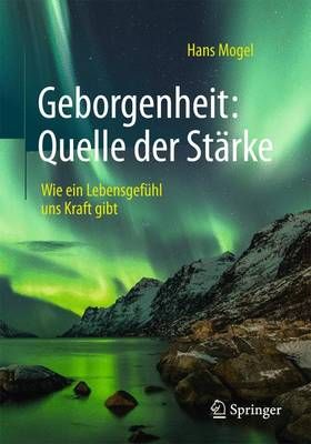 Geborgenheit: Quelle Der Stärke By Hans Mogel 9783662474778