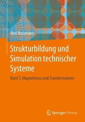 Strukturbildung und Simulation technischer Systeme : Band 3: Magnetismus und Transformatoren