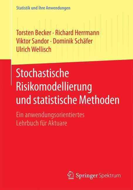 Stochastische Risikomodellierung und statistische Methoden : Ein anwendungsorientiertes Lehrbuch für Aktuare
