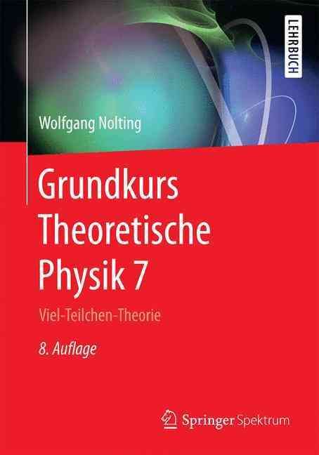 Grundkurs Theoretische Physik 7 : Viel-Teilchen-Theorie 9783662495520