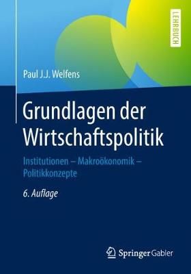 Grundlagen Der Wirtschaftspolitik By Paul J J Welfens 9783662497159