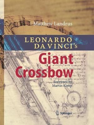 Leonardo Da Vinci's Giant Crossbow By Matt Landrus 9783662501689