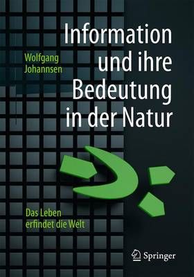 Information und ihre Bedeutung in der Natur : Das Leben erfindet die Welt