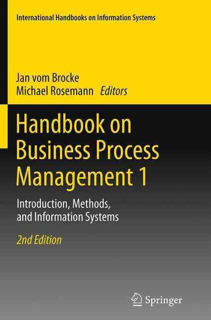 Handbook on Business Process Management 1 : Introduction, Methods, and Information Systems