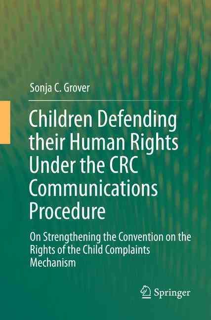 Children Defending their Human Rights Under the CRC Communications Procedure : On Strengthening the Convention on the Rights of the Child ...