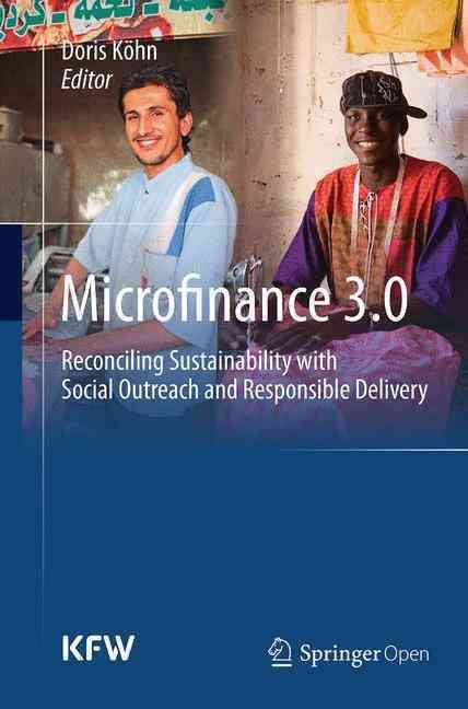 Microfinance 3.0 : Reconciling Sustainability with Social Outreach and Responsible Delivery