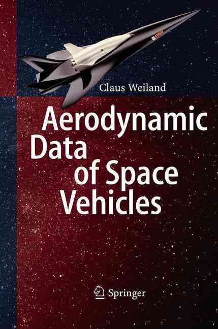 Aerodynamic Data of Space Vehicles By Claus Weiland 9783662520468