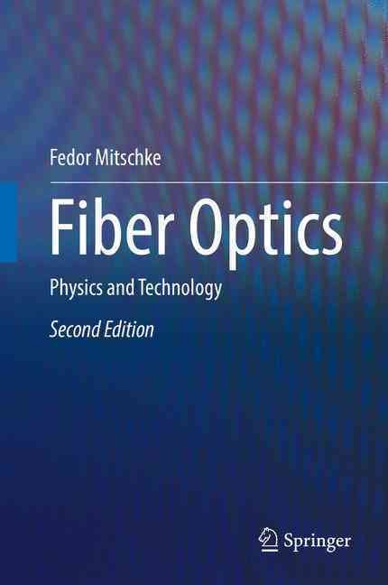 Fiber Optics : Physics and Technology By Mitschke, Fedor 9783662527627