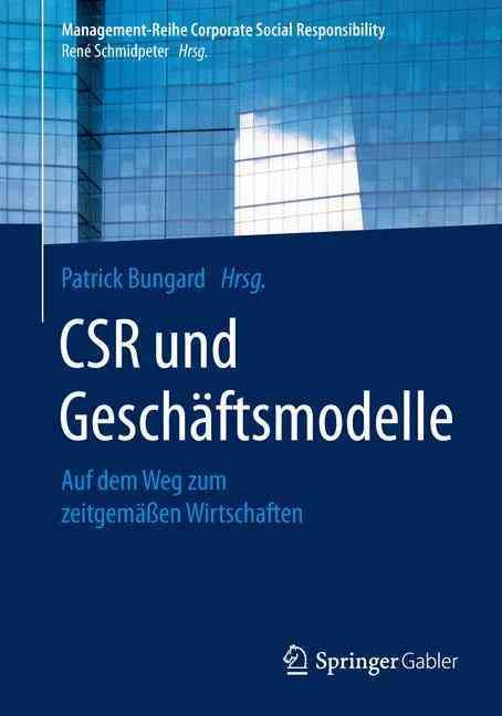 CSR und Geschäftsmodelle : Auf dem Weg zum zeitgemäßen Wirtschaften