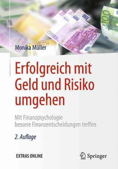 Erfolgreich mit Geld und Risiko umgehen : Mit Finanzpsychologie bessere Finanzentscheidungen treffen