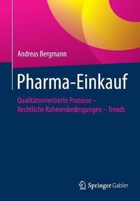Pharma-Einkauf : Qualitätsorientierte Prozesse - Rechtliche Rahmenbedingungen - Trends