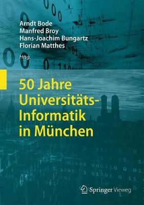 50 Jahre Universitäts-Informatik in München 9783662547113 (Hardback)