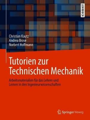 Tutorien zur Technischen Mechanik : Arbeitsmaterialien für das Lehren und Lernen in den Ingenieurwissenschaften