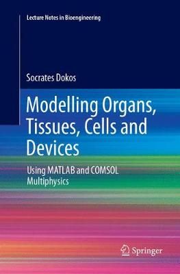 Modelling Organs, Tissues, Cells and Devices : Using MATLAB and COMSOL Multiphysics
