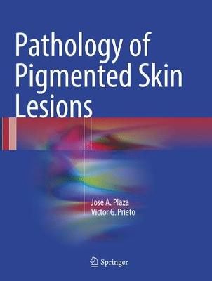 Pathology of Pigmented Skin Lesions By Jose A. Plaza, Victor G. Prieto