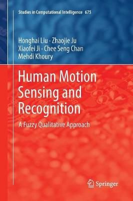 Human Motion Sensing and Recognition By Honghai Liu 9783662571521