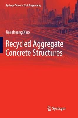 Recycled Aggregate Concrete Structures By Xiao, Jianzhuang (Paperback)
