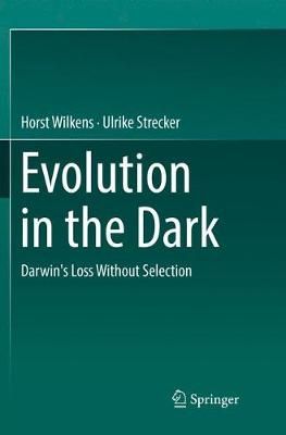 Evolution in the Dark By Horst Wilkens, Ulrike Strecker 9783662572016
