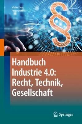 Handbuch Industrie 4.0: Recht, Technik, Gesellschaft 9783662584736