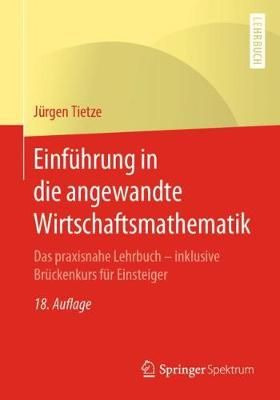 Einführung in die angewandte Wirtschaftsmathematik : Das praxisnahe Lehrbuch - inklusive Brückenkurs für Einsteiger