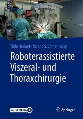 Roboterassistierte Viszeral- und Thoraxchirurgie By Thilo Hackert