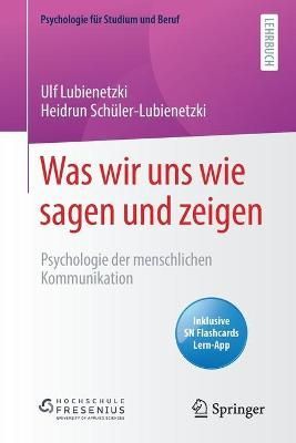 Was wir uns wie sagen und zeigen : Psychologie der menschlichen Kommunikation