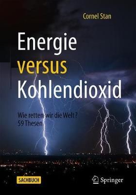 Energie versus Kohlendioxid : Wie retten wir die Welt? 59 Thesen
