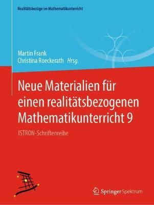 Neue Materialien für einen realitätsbezogenen Mathematikunterricht 9 : ISTRON-Schriftenreihe