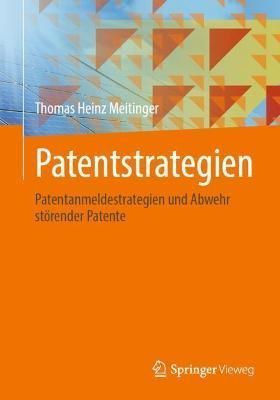 Patentstrategien : Patentanmeldestrategien und Abwehr störender Patente