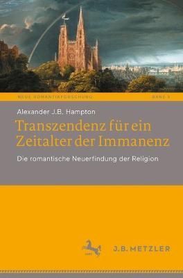 Transzendenz Für Ein Zeitalter Der Immanenz By Alexander J.B. Hampton