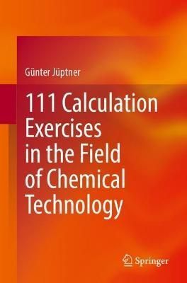 111 Calculation Exercises in the Field of Chemical Technology