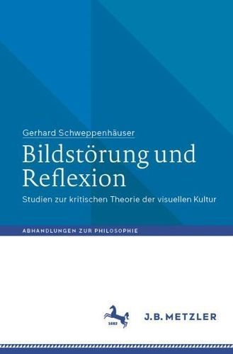 Bildstörung und Reflexion By Gerhard Schweppenhäuser 9783662672204