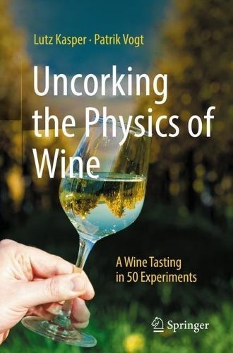 Uncorking the Physics of Wine By Lutz Kasper, Patrik Vogt (Paperback)