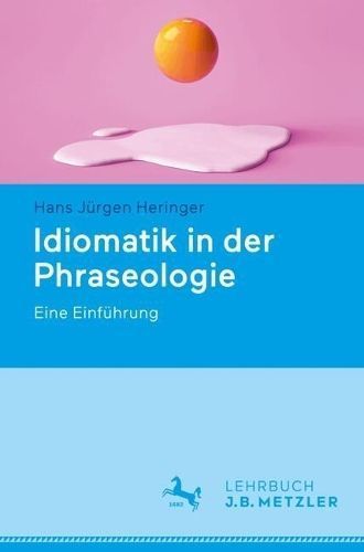 Idiomatik in Der Phraseologie By Hans Jürgen Heringer 9783662695111