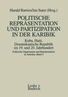 Politische Repräsentation Und Partizipation in Der Karibik. Kuba, Haiti, Dominikanische Republik Im 19. Und 20. Jahrhundert