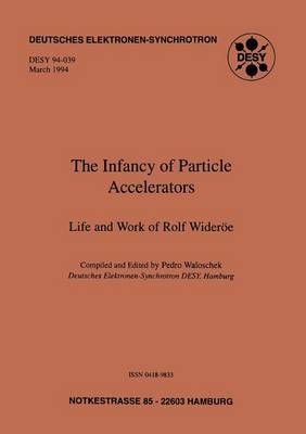 The Infancy of Particle Accelerators By Pedro Waloschek (editor)