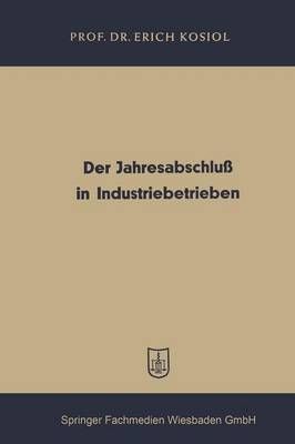 Der Jahresabschlu in Industriebetrieben By Erich Kosiol 9783663127000