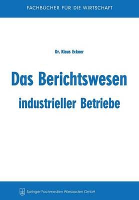 Das Berichtswesen Industrieller Betriebe By Klaus Eckner 9783663147183