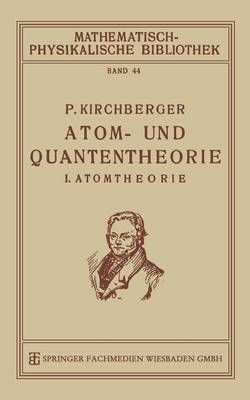 Atom- Und Quantentheorie: I. Atomtheorie By Kirchberger, Paul
