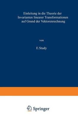 Einleitung in Die Theorie Der Invarianten Linearer Transformationen Auf Grund Der Vektorenrechnung