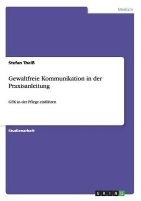Gewaltfreie Kommunikation in der Praxisanleitung:GFK in der Pflege einführen