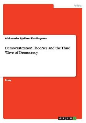 Democratization Theories and the Third Wave of Democracy 9783668000810