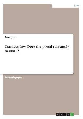 Contract Law. Does the Postal Rule Apply to Email? By Anonym