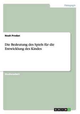 Die Bedeutung des Spiels für die Entwicklung des Kindes 9783668022409